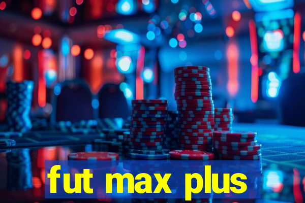 fut max plus